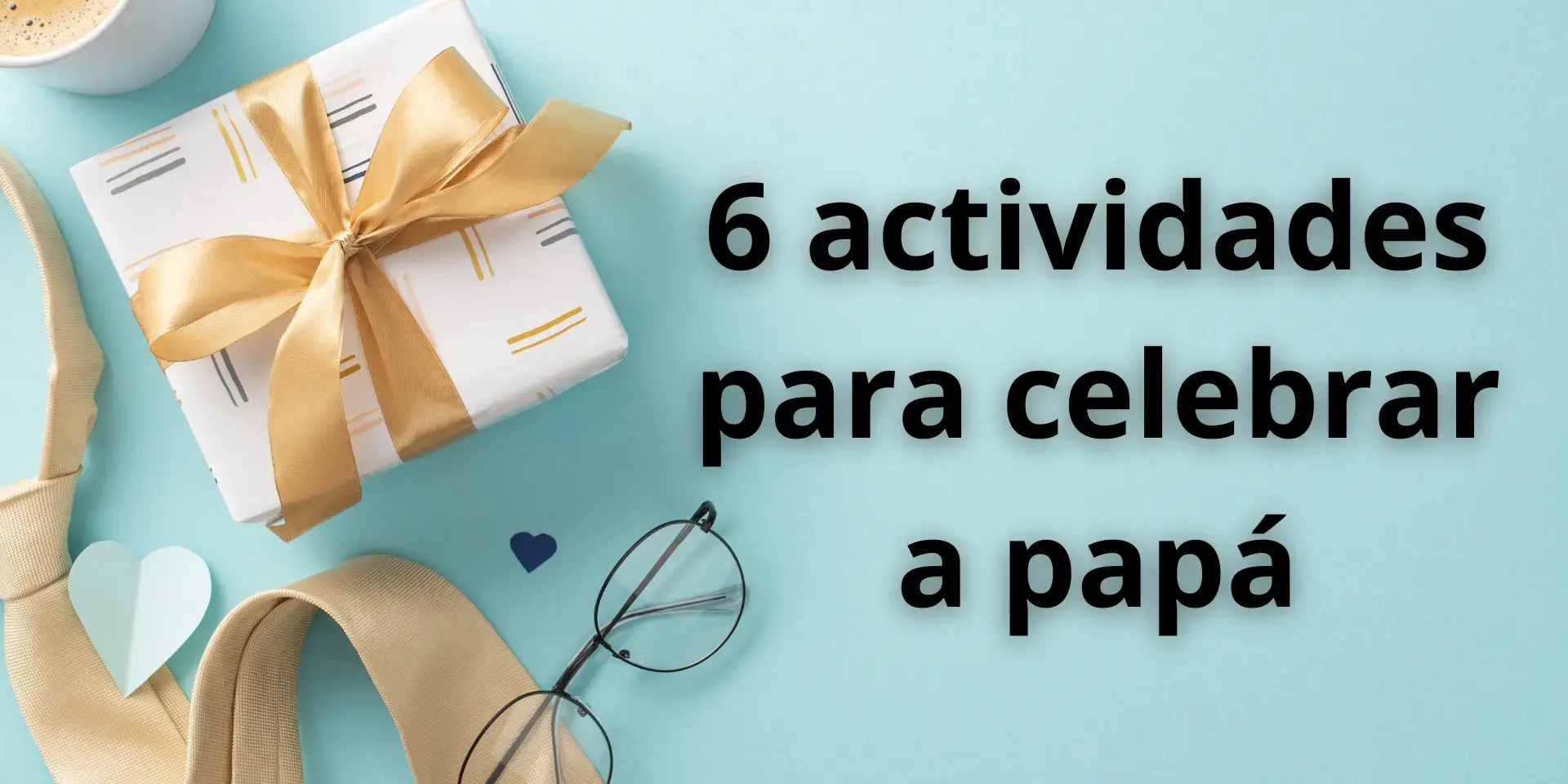 6 actividades para celebrar un día del padre inolvidable